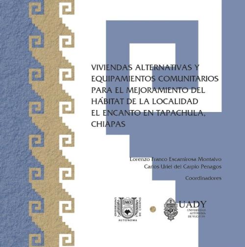 Portada de Viviendas alternativas y equipamientos comunitarios para el mejoramiento del hábitat de la localidad El Encanto en Tapachula, Chiapas